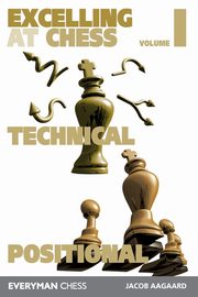 ksiazka tytu: Excelling at Chess Volume 1. Technical and Positional autor: Aagaard Jacob