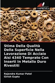 Stima Della Qualit? Della Superficie Nella Lavorazione Di Acciaio Aisi 4340 Temprato Con Inserti In Metallo Duro Rivestiti, Patel Rajendra Kumar