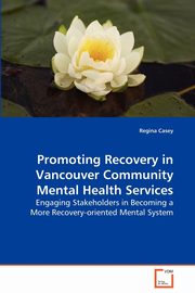 ksiazka tytu: Promoting Recovery in Vancouver Community Mental Health Services autor: casey Regina