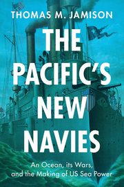 The Pacific's New Navies, Jamison Thomas M.