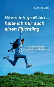Wenn ich gro bin...halte ich mir auch einen Flchtling, Liegl Monika