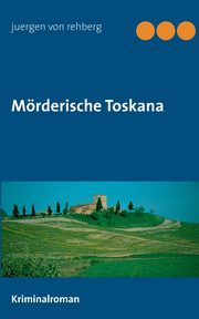 Mrderische Toskana, von Rehberg Juergen