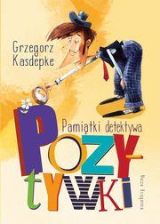 Pamitki detektywa Pozytywki, Kasdepke Grzegorz