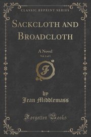 ksiazka tytu: Sackcloth and Broadcloth, Vol. 1 of 3 autor: Middlemass Jean