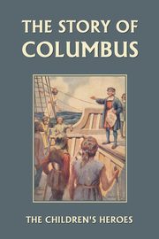 The Story of Columbus (Yesterday's Classics), Imlach Gladys M.
