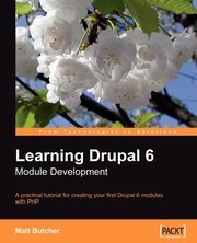 Learning Drupal 6 Module Development, Butcher Matt