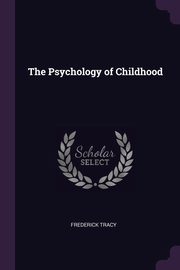 The Psychology of Childhood, Tracy Frederick