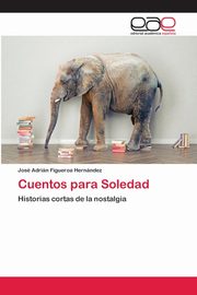 ksiazka tytu: Cuentos para Soledad autor: Figueroa Hernndez Jos Adrin