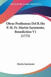 Obras Posthumas Del R.Mo P. M. Fr. Martin Sarmiento, Benedictino V1 (1775), Sarmiento Martin