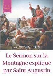 Le Sermon sur la Montagne expliqu par Saint Augustin, Augustin Saint