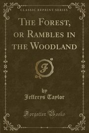 ksiazka tytu: The Forest, or Rambles in the Woodland (Classic Reprint) autor: Taylor Jefferys