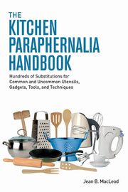 The Kitchen Paraphernalia Handbook, MacLeod Jean B.