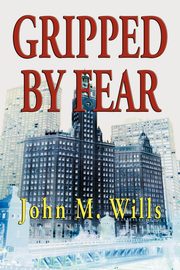 Gripped by Fear, Wills John M.
