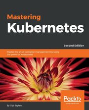 Mastering Kubernetes - Second Edition, Sayfan Gigi