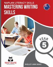 NAPLAN LITERACY SKILLS Mastering Writing Skills Year 5, Wake Shelley Ann