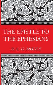 The Epistle to the Ephesians, Moule Handley C.G.