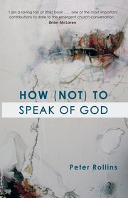 How (Not) to Speak of God, Rollins Peter