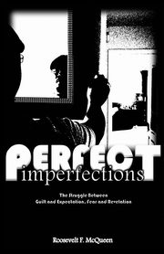 Perfect Imperfections, McQueen Roosevelt F.