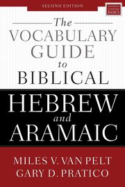 The Vocabulary Guide to Biblical Hebrew and Aramaic, Pratico Gary D.