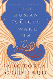 Till Human Voices Wake Us, Goddard Victoria