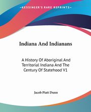 Indiana And Indianans, Dunn Jacob Piatt