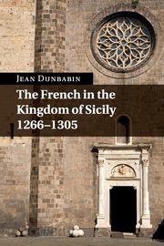 The French in the Kingdom of Sicily, 1266-1305, Dunbabin Jean
