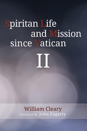 Spiritan Life and Mission Since Vatican II, Cleary William
