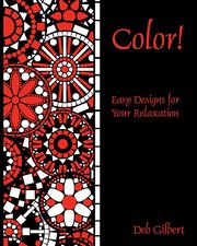 Color! Easy Designs for Your Relaxation, Gilbert Deb