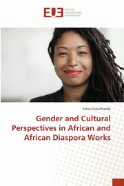 ksiazka tytu: Gender and Cultural Perspectives in African and African Diaspora Works autor: Kandji Fatou Diouf