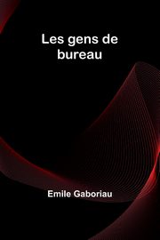 Les gens de bureau, Gaboriau Emile