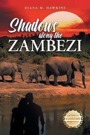 Shadows Along the Zambezi, Hawkins Diana M.