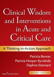 Clinical Wisdom and Interventions in Acute and Critical Care, Benner Patricia RN PhD FAAN