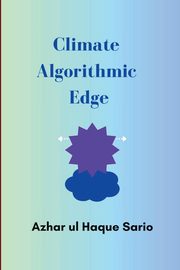 Climate Algorithmic Edge, Sario Azhar ul Haque