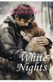 White Nights - Fyodor Dostoyevsky | A Million-Copy Bestseller | A Timeless Story of Love, Longing & Solitude, Dostoyevsky Fyodor