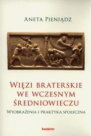 ksiazka tytu: Wizi braterskie we wczesnym redniowieczu autor: Pienidz Aneta