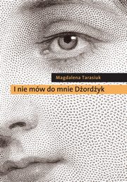 I nie mw do mnie Dordyk, Tarasiuk Magdalena