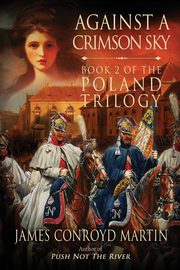 Against a Crimson Sky (The Poland Trilogy Book 2), Martin James Conroyd