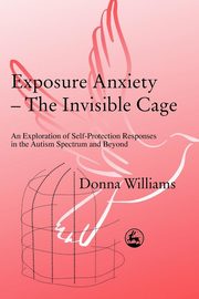 Exposure Anxiety - The Invisible Cage, Williams Donna