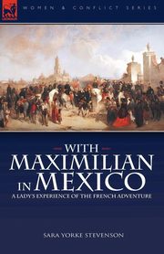 With Maximilian in Mexico, Stevenson Sara Yorke