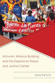 Activism, Alliance Building, and the Esperanza Peace and Justice Center, DeTurk Sara