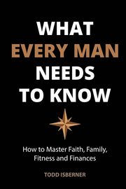 What Every Man Needs To Know, Isberner Todd