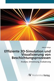 Effiziente 3D-Simulation und Visualisierung von Beschichtungsprozessen, Schyja Adrian