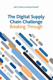 The Digital Supply Chain Challenge, Seifert Ralf W.