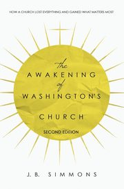 The Awakening of Washington's Church (Second Edition), Simmons J.B.