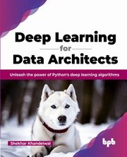 Deep Learning for Data Architects, Khandelwal Shekhar