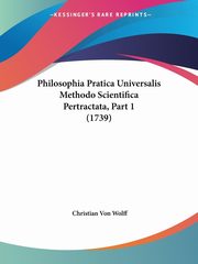 Philosophia Pratica Universalis Methodo Scientifica Pertractata, Part 1 (1739), Wolff Christian Von