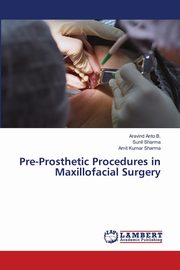 Pre-Prosthetic Procedures in Maxillofacial Surgery, Anto B. Aravind