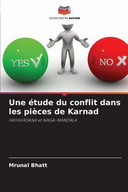 Une tude du conflit dans les pi?ces de Karnad, Bhatt Mrunal