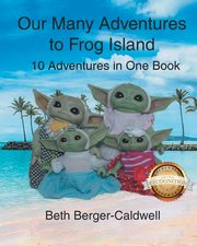 Our Many Adventures to Frog Island, Caldwell Beth Berger