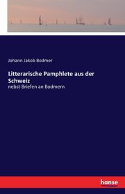 Litterarische Pamphlete aus der Schweiz, Bodmer Johann Jakob